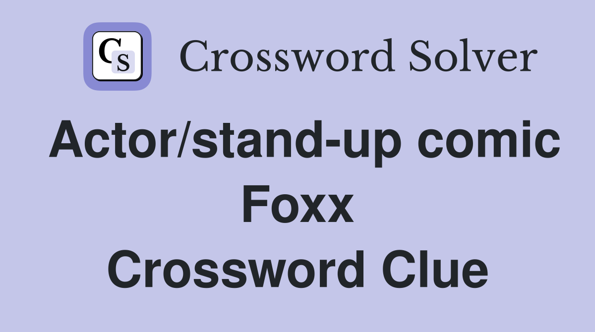 Actor/standup comic Foxx Crossword Clue Answers Crossword Solver
